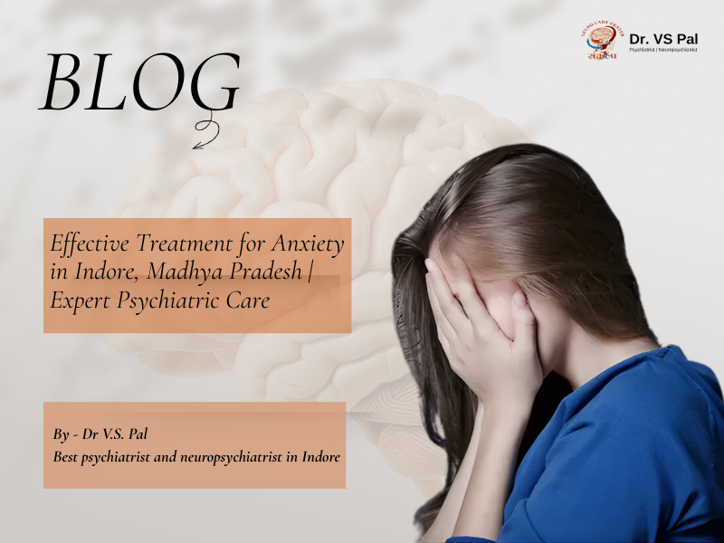 Effective Treatment for Anxiety in Indore, Madhya Pradesh | Expert Psychiatric Care