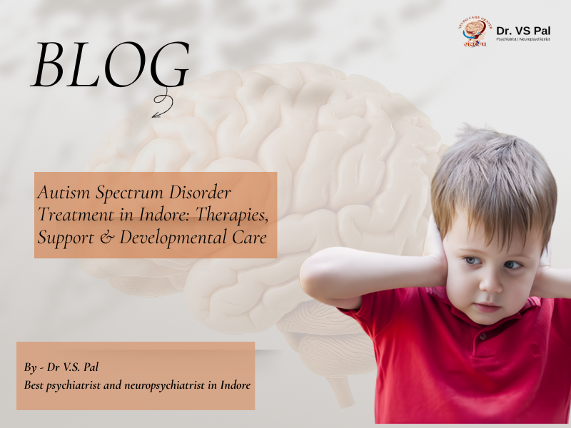 Autism Spectrum Disorder Treatment in Indore explained through therapies, early intervention, and developmental care for children